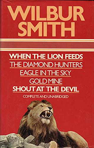 WILBUR SMITH OMNIBUS: WHEN THE LION FEEDS; THE DIAMOND HUNTERS; EAGLE IN THE SKY; GOLD MINE; SHOUT AT THE DEVIL